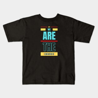 We Are The Church | Christian Typography Kids T-Shirt